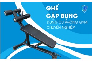 GHẾ GẬP BỤNG - dụng cụ phòng Gym chuyên nghiệp GHẾ GẬP BỤNG - dụng cụ phòng Gym chuyên nghiệp