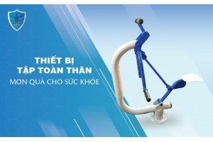 Thiết bị tập toàn thân - món quà cho sức khỏe Thiết bị tập toàn thân - món quà cho sức khỏe