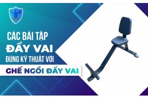 CÁC BÀI TẬP ĐẨY VAI ĐÚNG KỸ THUẬT VỚI GHẾ NGỒI ĐẨY VAI CÁC BÀI TẬP ĐẨY VAI ĐÚNG KỸ THUẬT VỚI GHẾ NGỒI ĐẨY VAI
