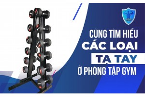 CÙNG TÌM HIỂU CÁC LOẠI TẠ TAY Ở PHÒNG TẬP GYM CÙNG TÌM HIỂU CÁC LOẠI TẠ TAY Ở PHÒNG TẬP GYM