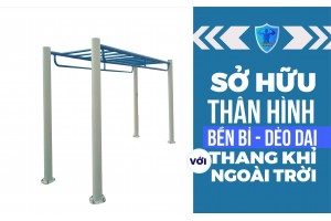 SỞ HỮU THÂN HÌNH BỀN BỈ - DẺO DAI VỚI THANG KHỈ NGOÀI TRỜI SỞ HỮU THÂN HÌNH BỀN BỈ - DẺO DAI VỚI THANG KHỈ NGOÀI TRỜI