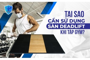 TẠI SAO CẦN SỬ DỤNG SÀN DEADLIFT KHI TẬP GYM? TẠI SAO CẦN SỬ DỤNG SÀN DEADLIFT KHI TẬP GYM?