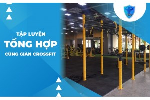 TẬP LUYỆN TỔNG HỢP CÙNG GIÀN CROSSFIT TẬP LUYỆN TỔNG HỢP CÙNG GIÀN CROSSFIT