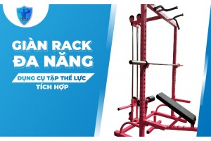 VẬN ĐỘNG CƠ BẮP TOÀN THÂN VỚI GIÀN RACK ĐA NĂNG